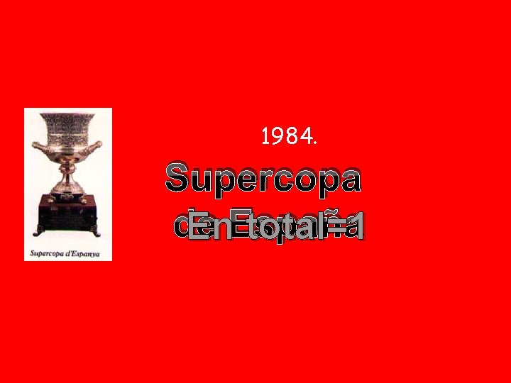 1984. Supercopa de En. España total=1 