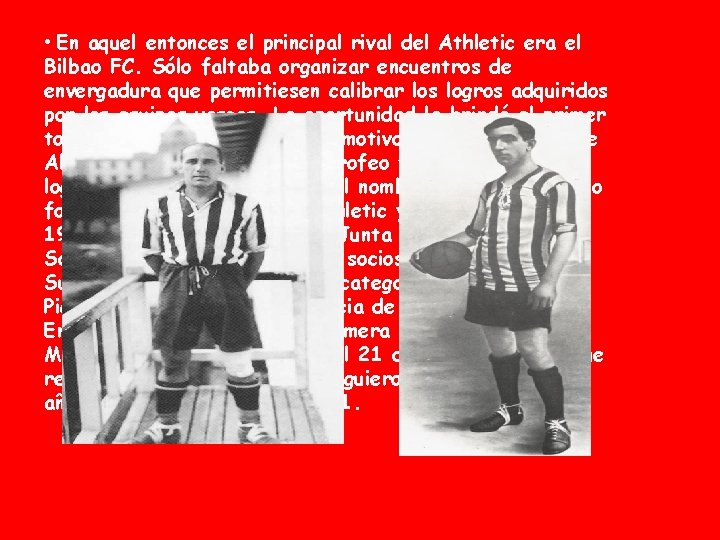  • En aquel entonces el principal rival del Athletic era el Bilbao FC.