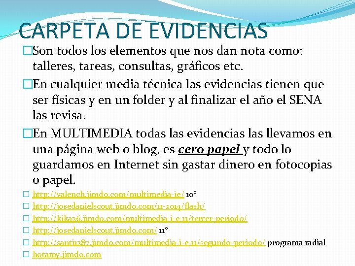 CARPETA DE EVIDENCIAS �Son todos los elementos que nos dan nota como: talleres, tareas,