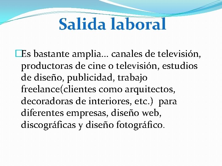 Salida laboral �Es bastante amplia. . . canales de televisión, productoras de cine o