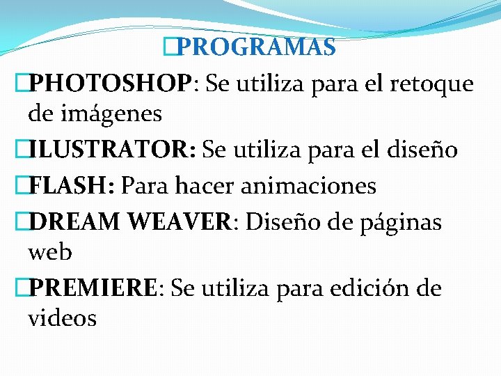 �PROGRAMAS �PHOTOSHOP: Se utiliza para el retoque de imágenes �ILUSTRATOR: Se utiliza para el