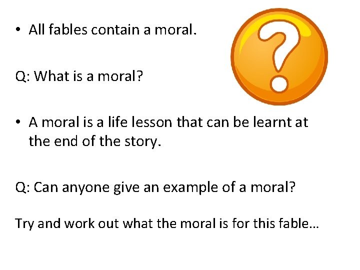 • All fables contain a moral. Q: What is a moral? • A • All fables contain a moral. Q: What is a moral? • A