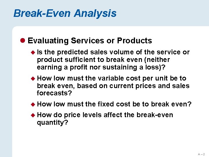 Break-Even Analysis l Evaluating Services or Products u Is the predicted sales volume of