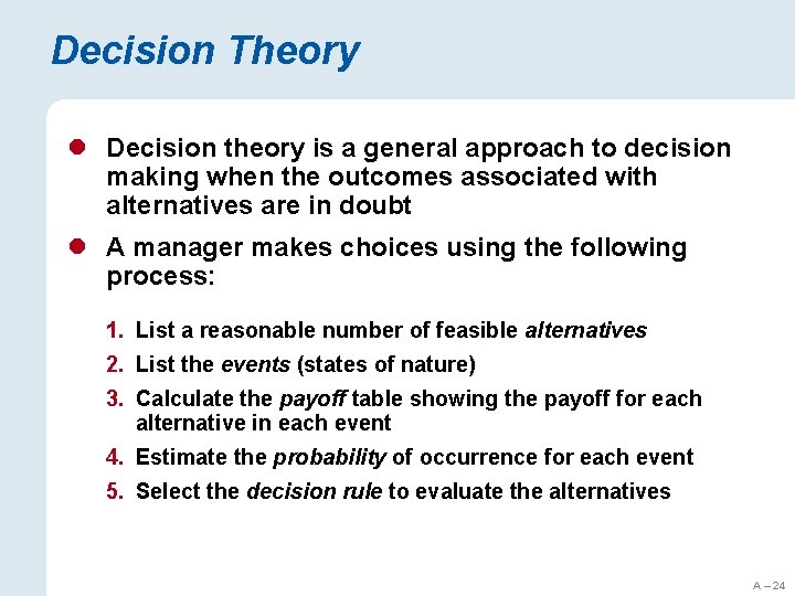 Decision Theory l Decision theory is a general approach to decision making when the