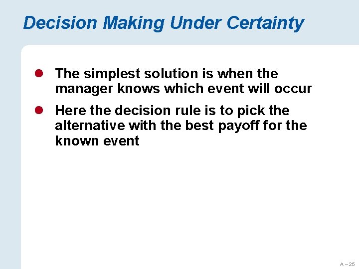 Decision Making Under Certainty l The simplest solution is when the manager knows which