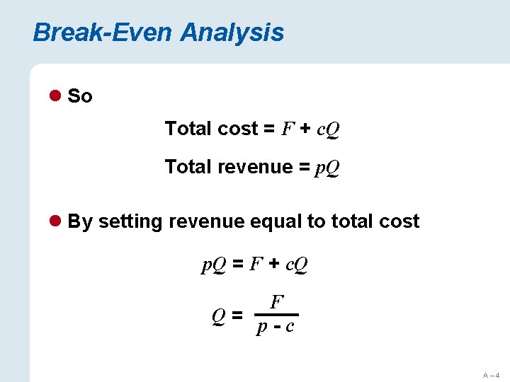 Break-Even Analysis l So Total cost = F + c. Q Total revenue =