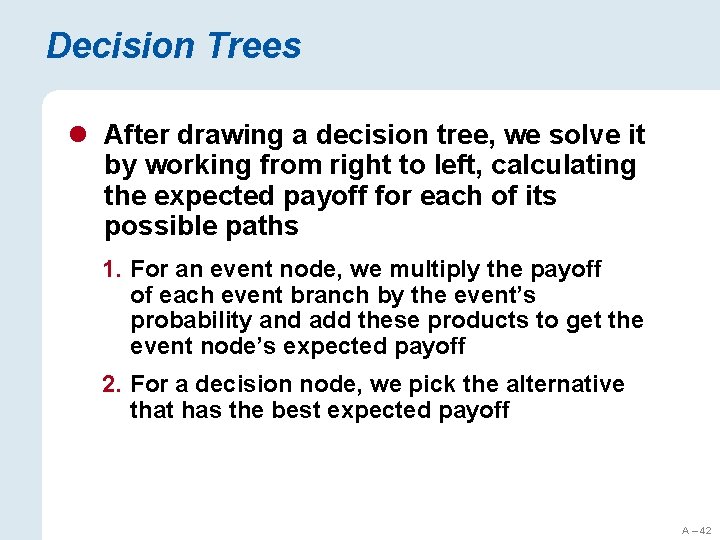 Decision Trees l After drawing a decision tree, we solve it by working from