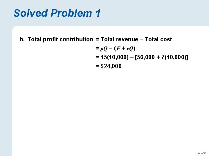 Solved Problem 1 b. Total profit contribution = Total revenue – Total cost =