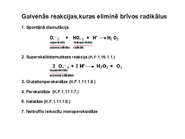 Galvenās reakcijas, kuras eliminē brīvos radikālus 1. Spontānā dismutācija 2. Superoksīddismutāzes reakcija (K. F.