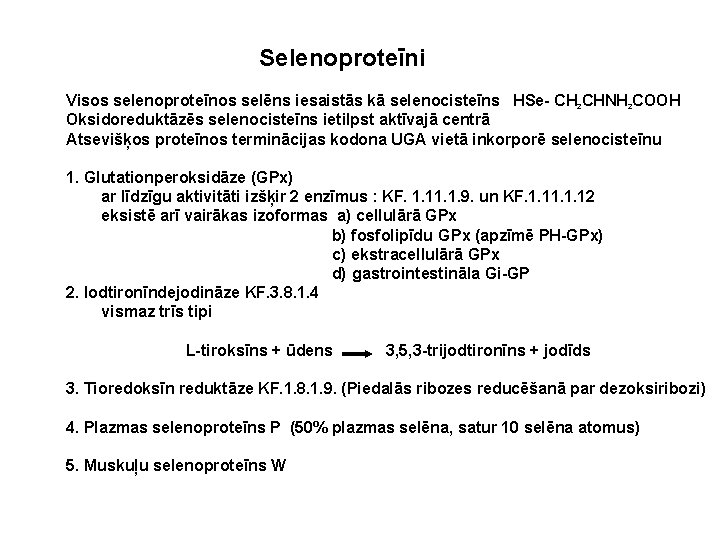 Selenoproteīni Visos selenoproteīnos selēns iesaistās kā selenocisteīns HSe- CH 2 CHNH 2 COOH Oksidoreduktāzēs