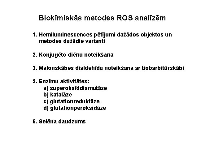 Bioķīmiskās metodes ROS analīzēm 1. Hemiluminescences pētījumi dažādos objektos un metodes dažādie varianti 2.