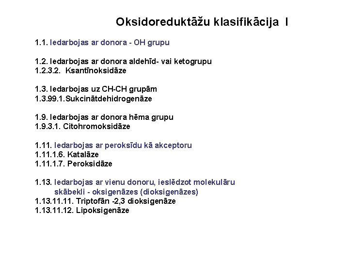 Oksidoreduktāžu klasifikācija I 1. 1. Iedarbojas ar donora - OH grupu 1. 2. Iedarbojas