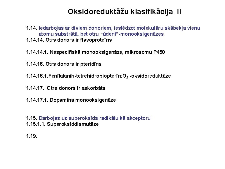 Oksidoreduktāžu klasifikācija II 1. 14. Iedarbojas ar diviem donoriem, ieslēdzot molekulāru skābekļa vienu atomu