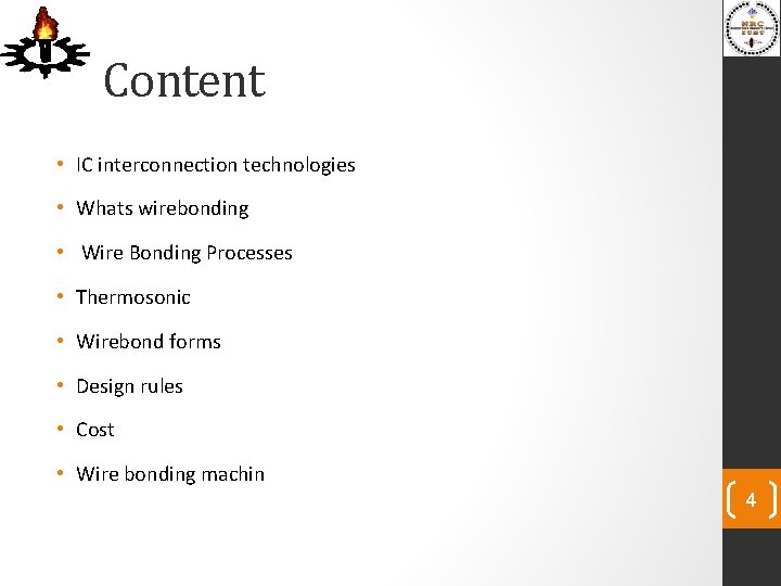 Content • IC interconnection technologies • Whats wirebonding • Wire Bonding Processes • Thermosonic