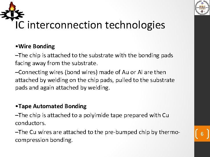 IC interconnection technologies • Wire Bonding –The chip is attached to the substrate with