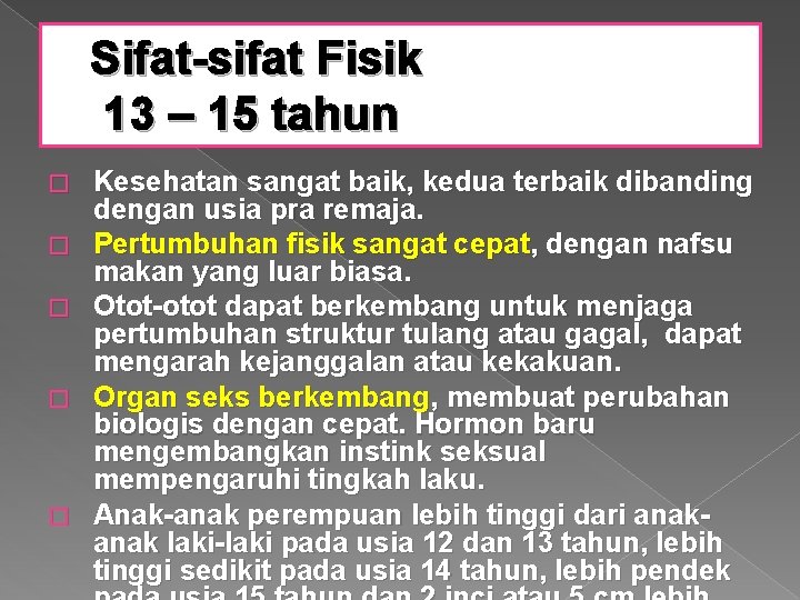 Sifat-sifat Fisik 13 – 15 tahun � � � Kesehatan sangat baik, kedua terbaik