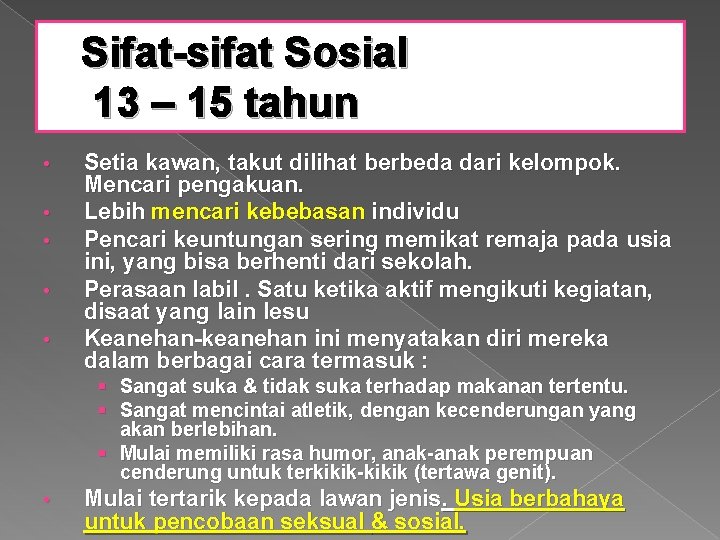 Sifat-sifat Sosial 13 – 15 tahun • • • Setia kawan, takut dilihat berbeda