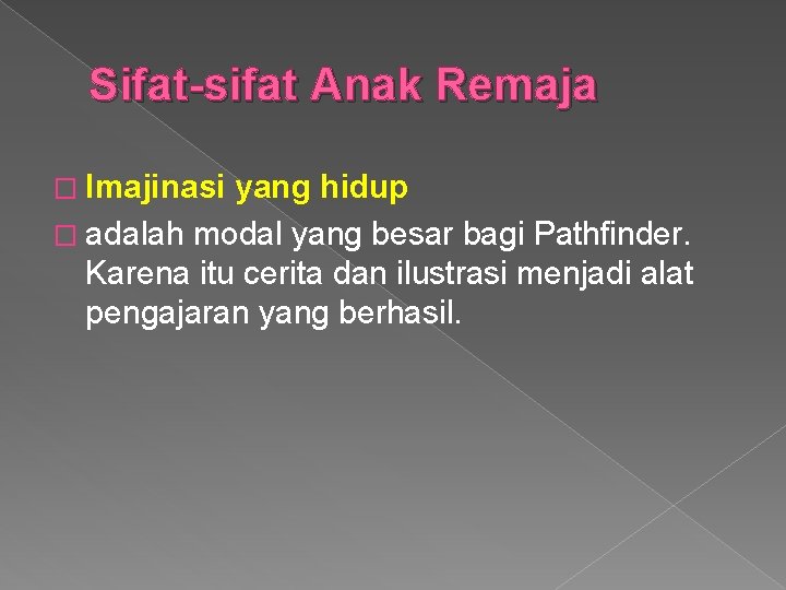 Sifat-sifat Anak Remaja � Imajinasi yang hidup � adalah modal yang besar bagi Pathfinder.