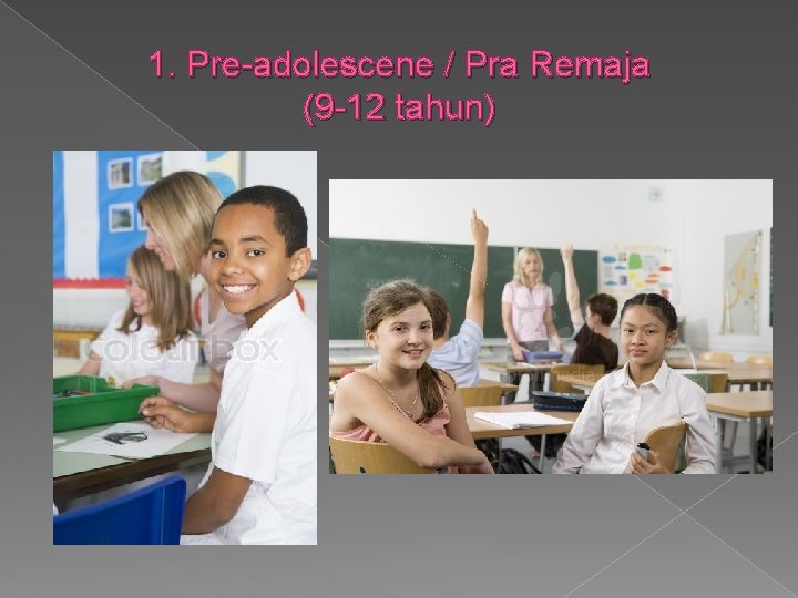 1. Pre-adolescene / Pra Remaja (9 -12 tahun) 