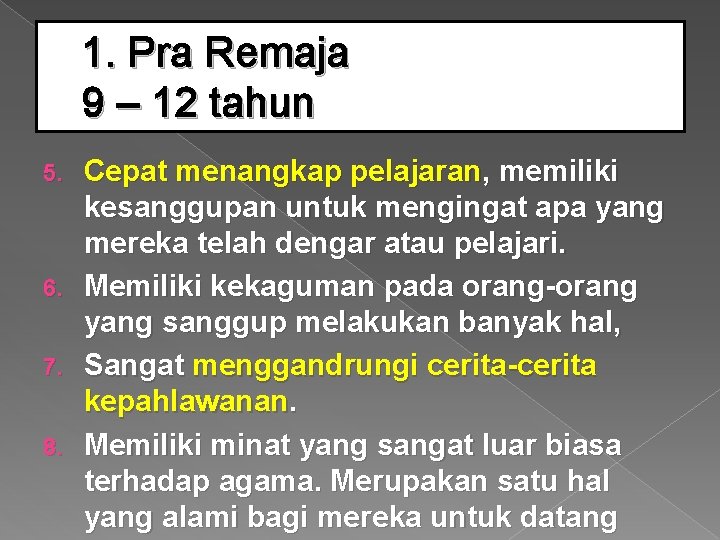 1. Pra Remaja 9 – 12 tahun 5. 6. 7. 8. Cepat menangkap pelajaran,