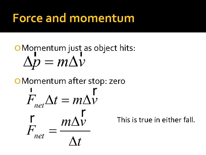 Force and momentum Momentum just as object hits: Momentum after stop: zero This is