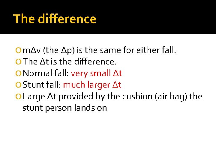 The difference mΔv (the Δp) is the same for either fall. The Δt is