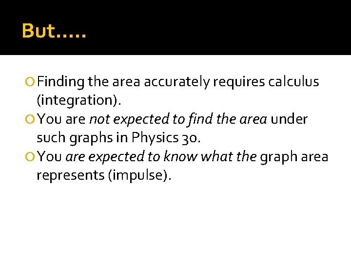 But…. . Finding the area accurately requires calculus (integration). You are not expected to
