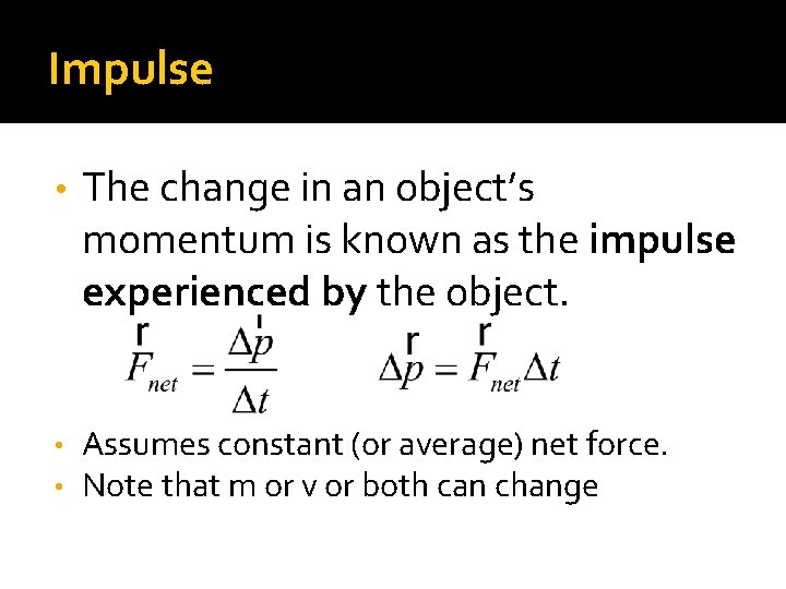 Impulse • The change in an object’s momentum is known as the impulse experienced