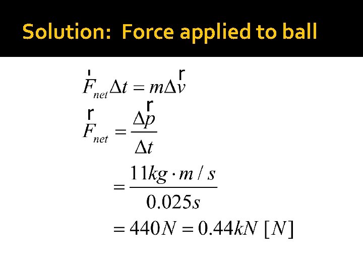 Solution: Force applied to ball 