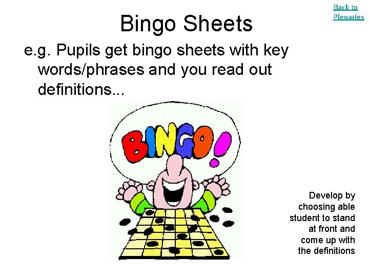 Bingo Sheets Back to Plenaries e. g. Pupils get bingo sheets with key words/phrases