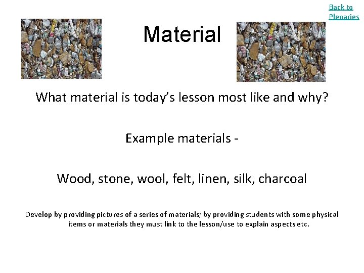 Back to Plenaries Material What material is today’s lesson most like and why? Example