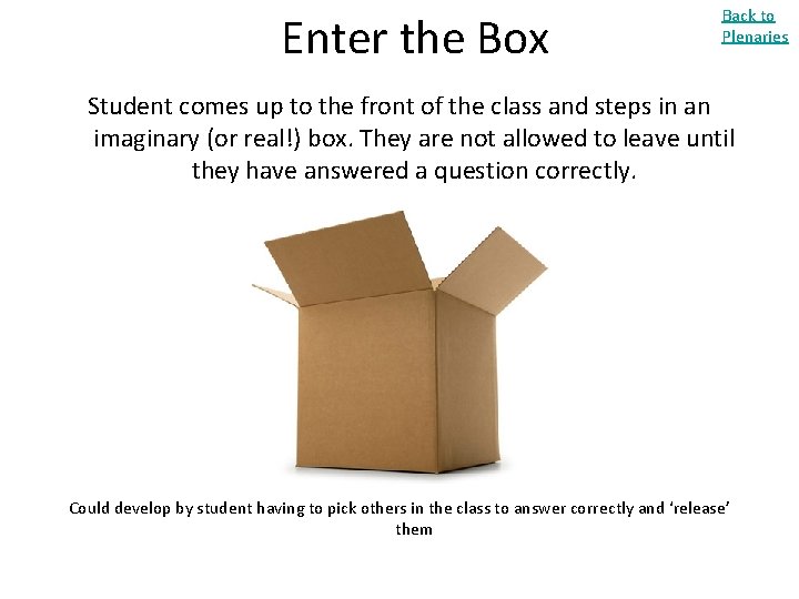 Enter the Box Back to Plenaries Student comes up to the front of the