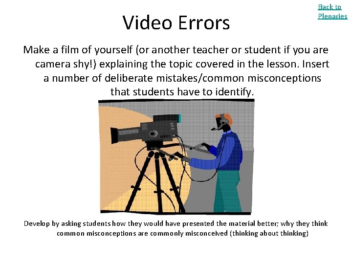 Video Errors Back to Plenaries Make a film of yourself (or another teacher or