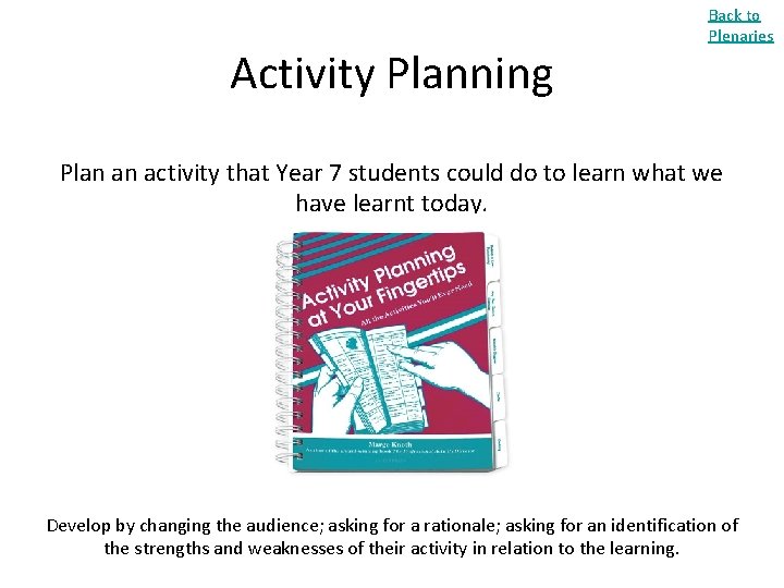 Activity Planning Back to Plenaries Plan an activity that Year 7 students could do