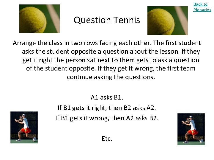 Back to Plenaries Question Tennis Arrange the class in two rows facing each other.