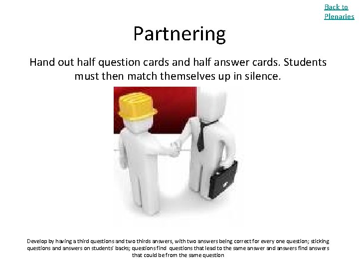 Partnering Back to Plenaries Hand out half question cards and half answer cards. Students