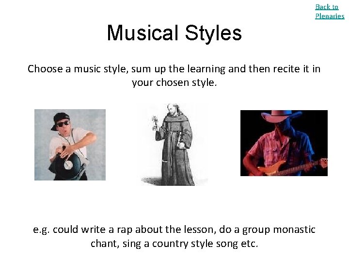 Back to Plenaries Musical Styles Choose a music style, sum up the learning and