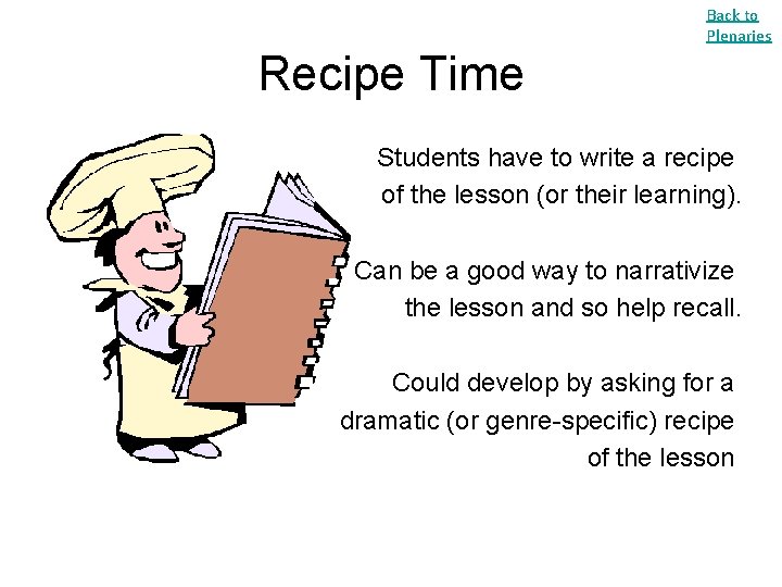 Back to Plenaries Recipe Time Students have to write a recipe of the lesson