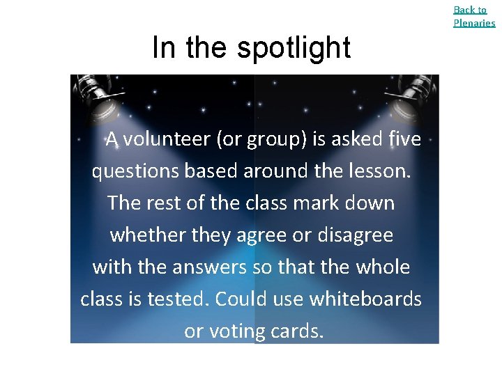 Back to Plenaries In the spotlight A volunteer (or group) is asked five questions