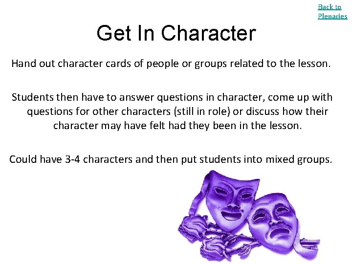 Back to Plenaries Get In Character Hand out character cards of people or groups