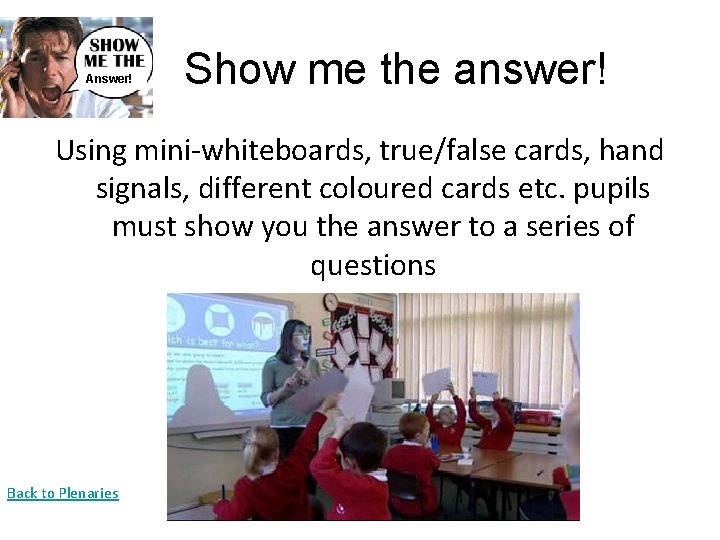 Answer! Show me the answer! Using mini-whiteboards, true/false cards, hand signals, different coloured cards