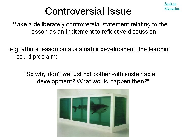 Controversial Issue Back to Plenaries Make a deliberately controversial statement relating to the lesson