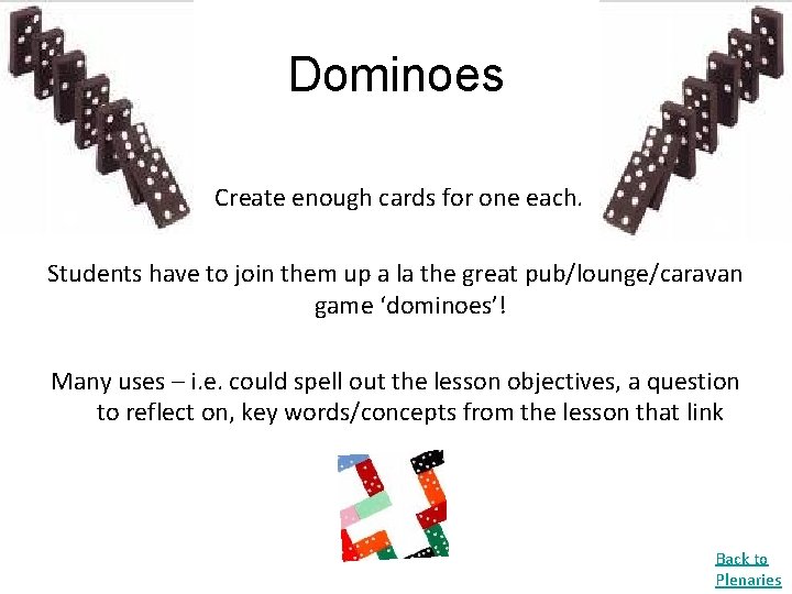 Dominoes Create enough cards for one each. Students have to join them up a