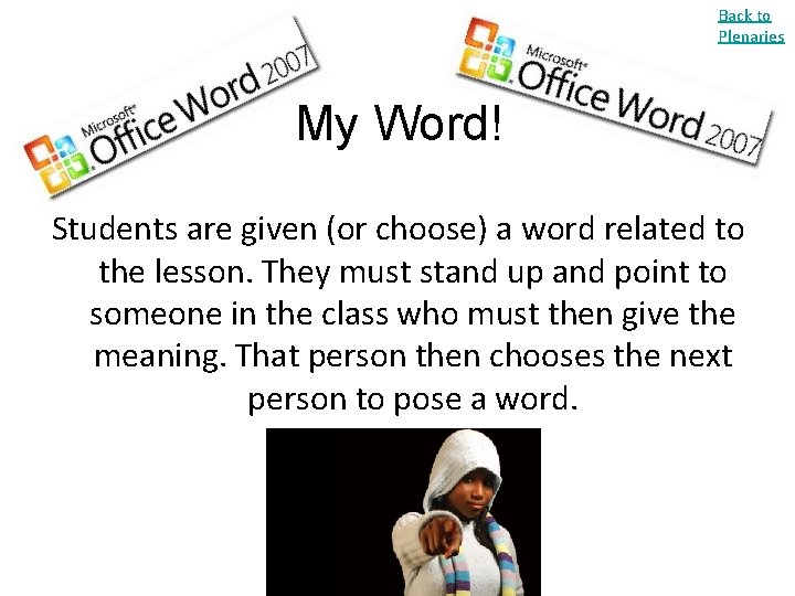 Back to Plenaries My Word! Students are given (or choose) a word related to