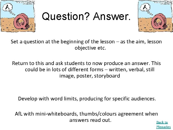 Question? Answer. Set a question at the beginning of the lesson – as the