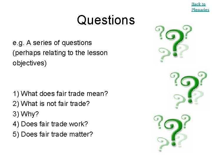 Back to Plenaries Questions e. g. A series of questions (perhaps relating to the