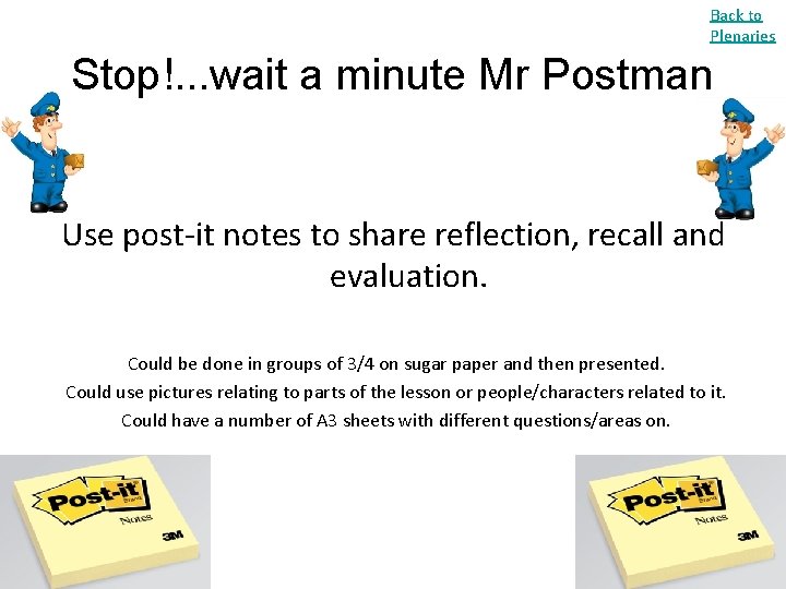 Back to Plenaries Stop!. . . wait a minute Mr Postman Use post-it notes