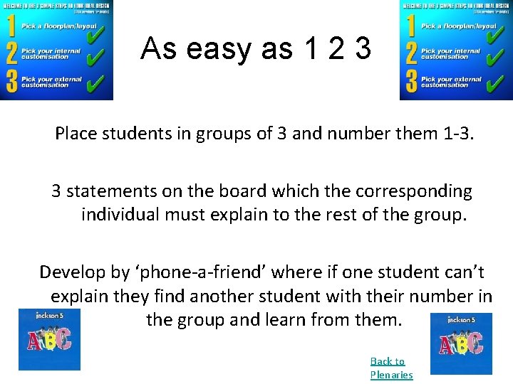 As easy as 1 2 3 Place students in groups of 3 and number