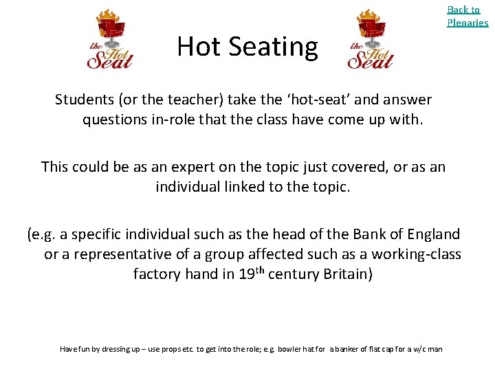 Hot Seating Back to Plenaries Students (or the teacher) take the ‘hot-seat’ and answer