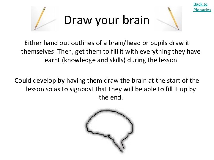Draw your brain Back to Plenaries Either hand outlines of a brain/head or pupils